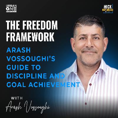 Arash Vossoughi | The Freedom Framework: Arash Vossoughi’s Guide to Discipline and Goal Achievement