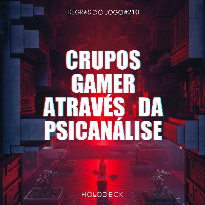 Regras do Jogo #210 – Grupos gamer através da psicanálise