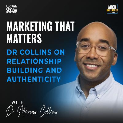 Dr Marcus Collins | Marketing that Matters: Dr Collins on Relationship Building and Authenticity