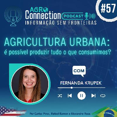 EP #57 – Agricultura urbana: é possível produzir tudo o que consumimos? -  Com Fernanda Krupek.