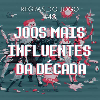 Regras do Jogo #43 – Os jogos mais influentes da década