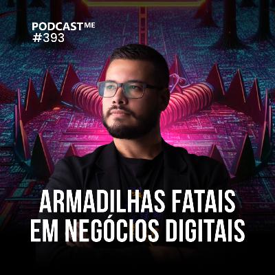 Negócios digitais de sucesso: Armadilhas que todo empreendedor digital deveria evitar. | #PodCastME EP 393