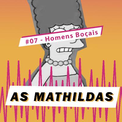 As Mathildas 2020 #07 Mulheres Incríveis x Homens Boçais