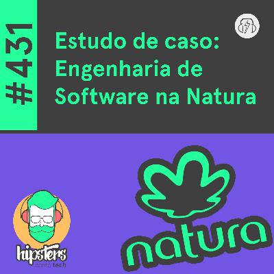 Estudo de Caso: Engenharia de Software na Natura – Hipsters Ponto Tech #431