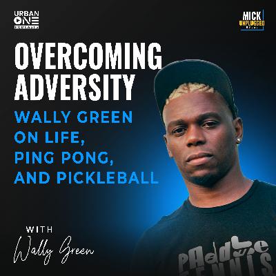 Wally Green | Overcoming Adversity: Wally Green on Life, Ping Pong, and Pickleball