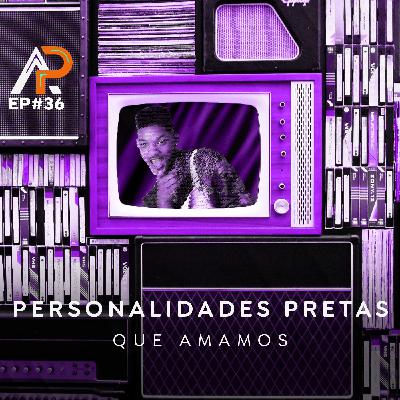 036 - Personalidade pretas que amamos