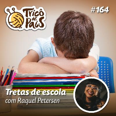 #164 - Tretas de escola com Raquel Petersen