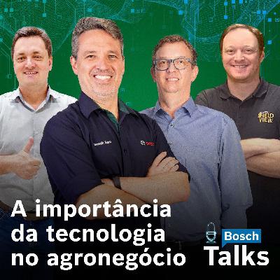 Bosch Talks T3#01 - A importância da Tecnologia no Agronegócio