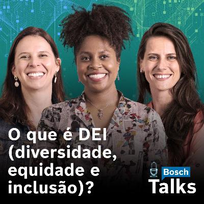 Bosch Talks T2#04 - O que é DEI (diversidade, equidade e inclusão)?