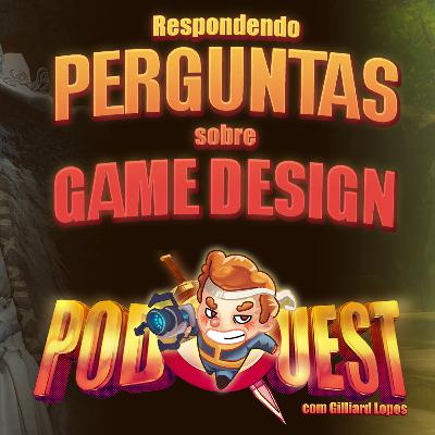 PodQuest #398: Respostas Sobre Game Design