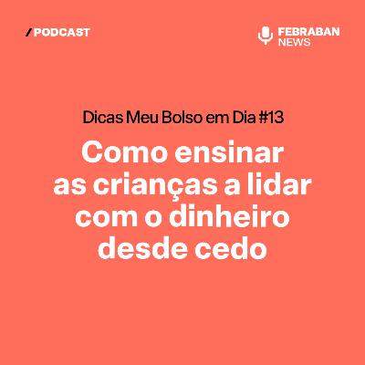 Dicas Meu Bolso em Dia #13 - Como ensinar as crianças a lidar com o dinheiro desde cedo