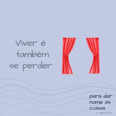 S06EP251 - Viver é também se perder