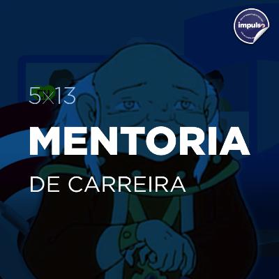 5x13 - Short Tag #12: Mentoria de Carreira