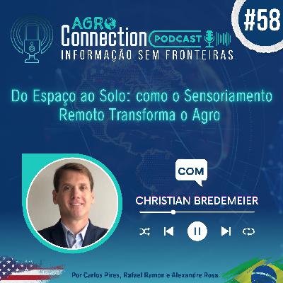 Ep #58 - Do Espaço ao Solo: Como o Sensoriamento Remoto Transforma o Agro - com Christian Bredemeier