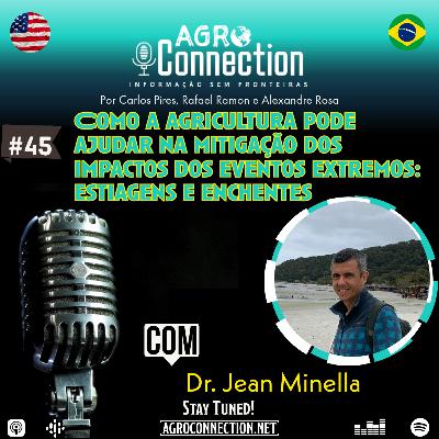 EP #45 – Como a agricultura pode ajudar na mitigação dos impactos dos eventos extremos: estiagens e enchentes - Com o pesquisador Dr. Jean Minella