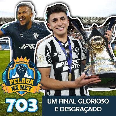 Pelada na Net #703 - Um Final Glorioso E Desgraçado