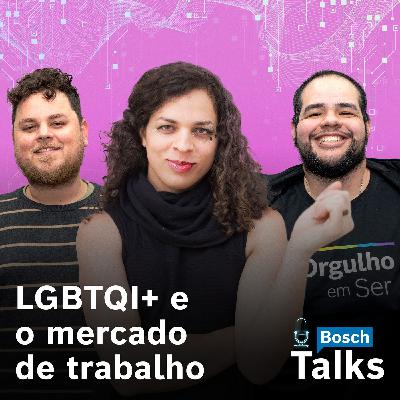 Bosch Talks T3#03 - LGBTQI+ e o mercado de trabalho