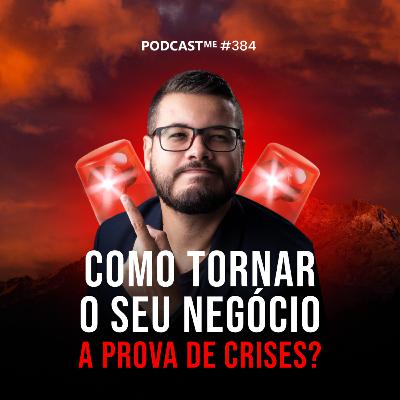 11 AÇÕES PRÁTICAS para ter um NEGÓCIO IMUNE A CRISES | #PodCastME EP