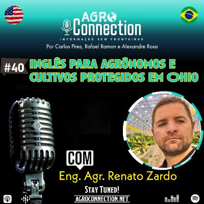 EP #40 – Inglês para agrônomos e cultivos protegidos em Ohio - Com o Eng. Agr. Renato Zardo