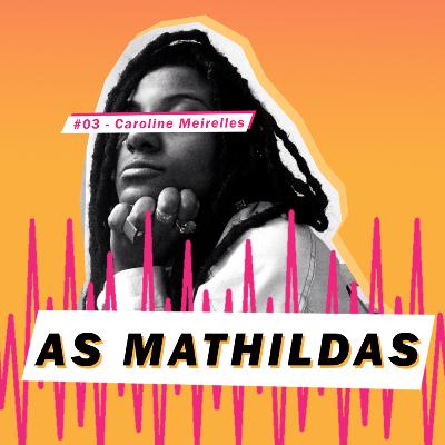 As Mathildas 2020 #03: Entrevista com Caroline Meirelles - O Audiovisual como campo imaterial do racismo