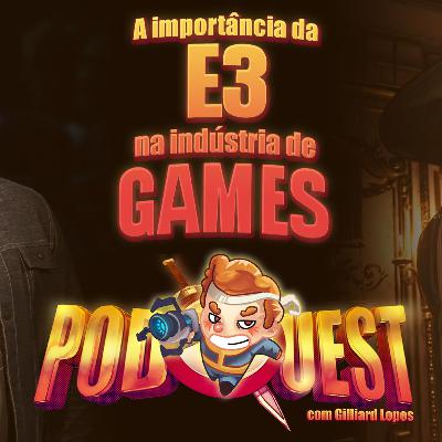 PodQuest #402: A Indústria de Games Precisa da E3?