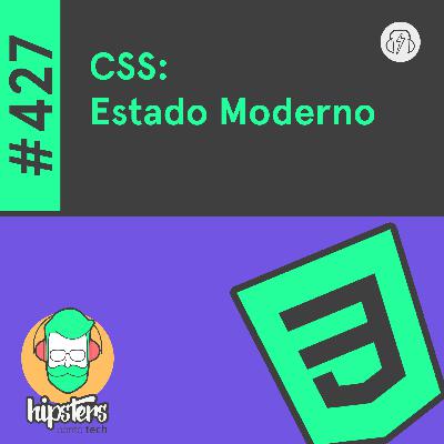 CSS: Estado Moderno – Hipsters Ponto Tech #427