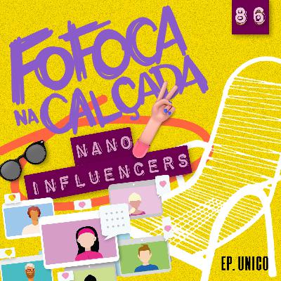 NANO INFLUENCERS - Fofoca Na Calçada