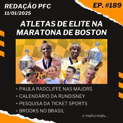 Redação PFC 189 - Elite na Maratona de Boston, Paula Radcliffe, Brooks no Brasil e muito mais