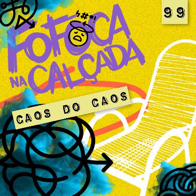 CAOS DO CAOS | Fofoca Na Calçada