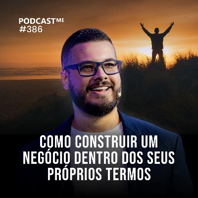 Como CONSTRUIR UMA VIDA DENTRO DOS SEUS PRÓPRIOS termos e ter MAIS LIBERDADE | #PodCastME EP 386