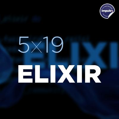 ☂️ 5x20 - Tag #44: Elixir