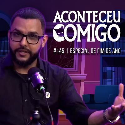 Especial de Fim de Ano | Aconteceu Comigo #145