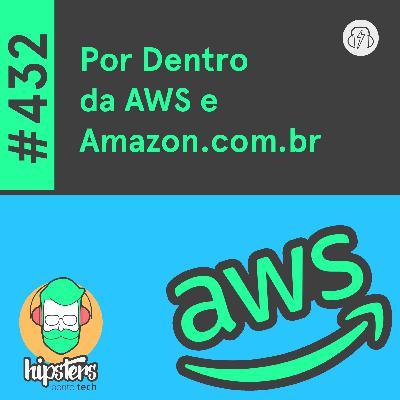 Por Dentro da AWS e Amazon.com.br – Hipsters Ponto Tech #432