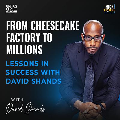 David Shands | From Cheesecake Factory to Millions: Lessons in Success with David Shands