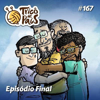 #167 - Episódio Final