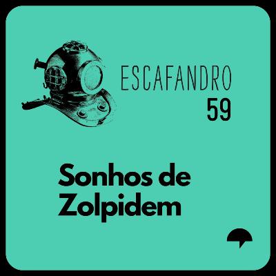 59: Sonhos de Zolpidem (REPRISE)