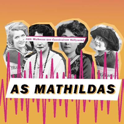 As Mathildas 2020 #05: 4 mulheres que construíram Hollywood