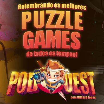 PodQuest #405: Os Melhores Puzzle Games Que Já Jogamos!