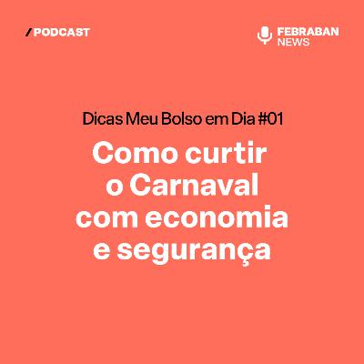 Dicas Meu Bolso em Dia #01 - Como curtir o Carnaval com economia e segurança