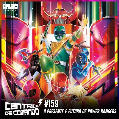 Centro de Comando 159 - O Presente e o Futuro de Power Rangers!