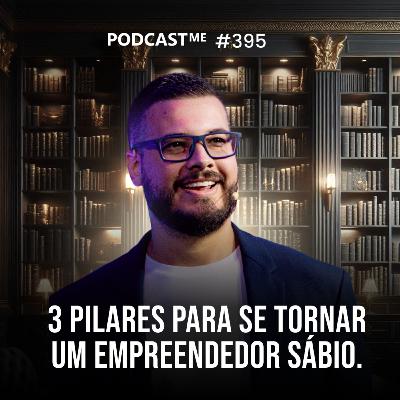 3 pilares para se tornar um empreendedor Sábio. | #PodcastMe 395