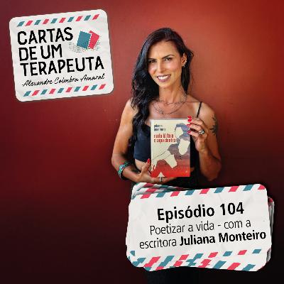 #104 - Poetizar a vida - com a escritora Juliana Monteiro