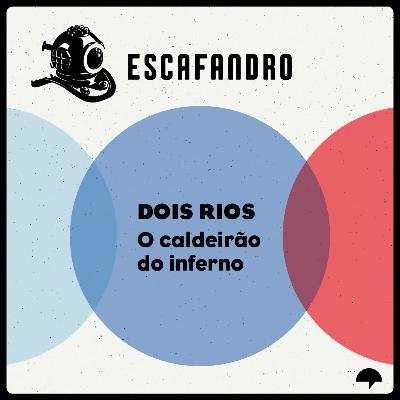 120: Dois Rios - O Caldeirão do inferno