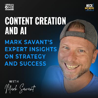 Mark Savant | Content Creation and AI: Mark Savant's Expert Insights on Strategy and Success