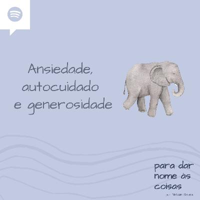 S05EP209 - Ansiedade, autocuidado e generosidade