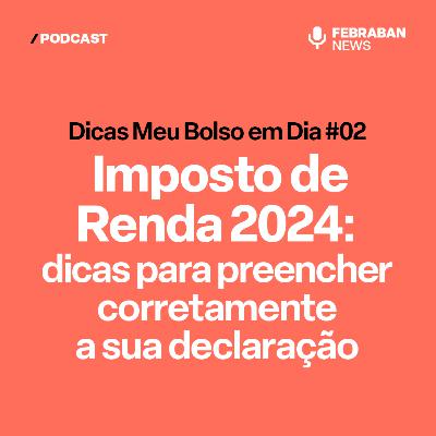 Imposto de Renda 2024: Dicas para preencher corretamente a sua declaração