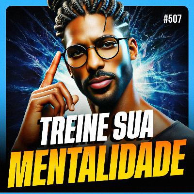 TREINE SUA MENTALIDADE | PONTO DE VISTA #507