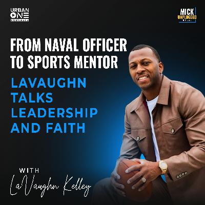 LaVaughn Kelley | From Naval Officer to Sports Mentor: LaVaughn Talks Leadership and Faith