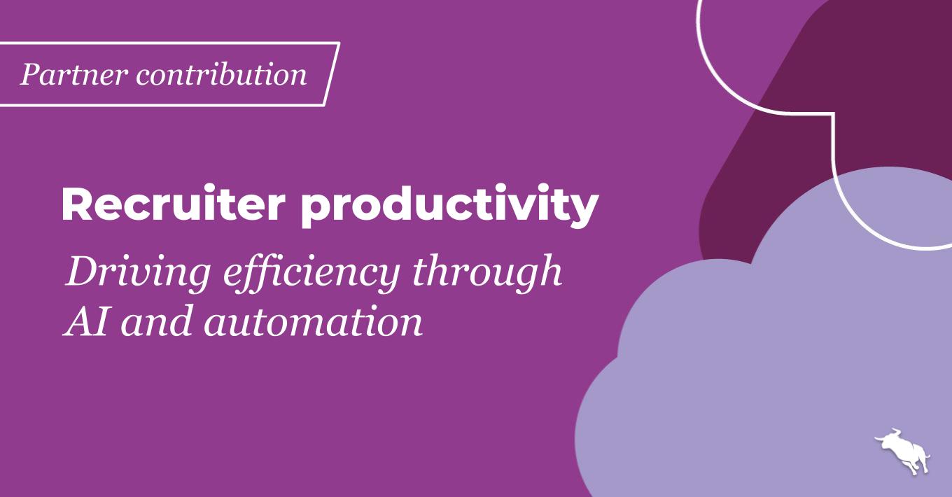 Recruiter productivity: Driving efficiency through AI and automation