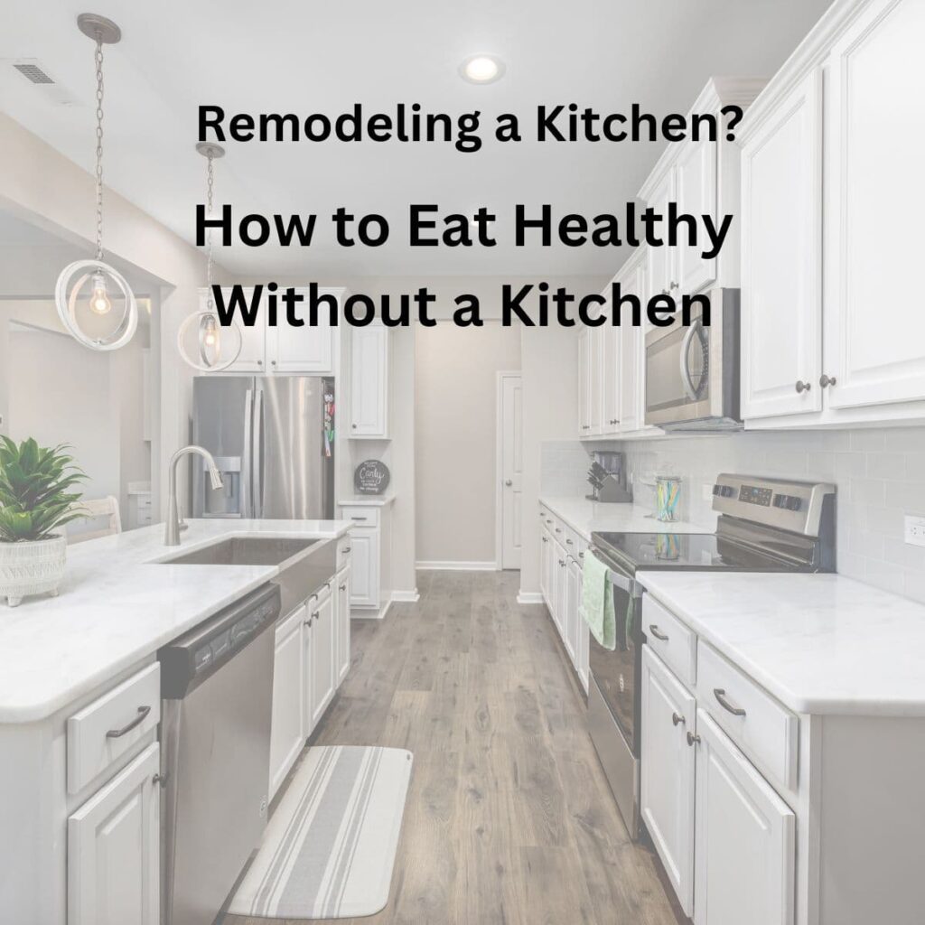 Remodeling a Kitchen? How to Eat Healthy Without a Kitchen by Sabrina's Organizing